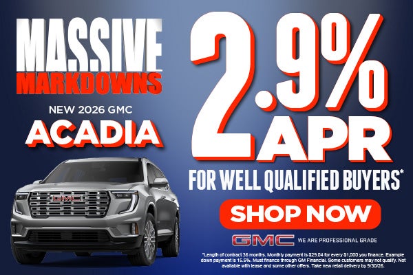 New 2026 GMC Acadia	2.9% APR for well-qualified buyers.*