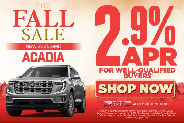 New 2026 GMC Acadia	2.9% APR for well-qualified buyers.*